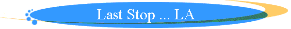 Last Stop ... LA